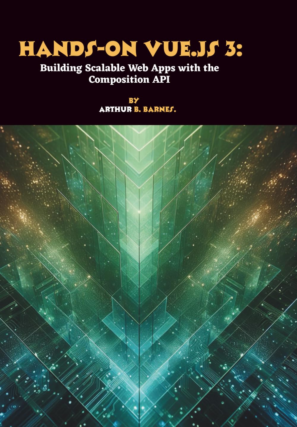 Hands-on Vue.js 3: Building Scalable Web Apps with the Composition API