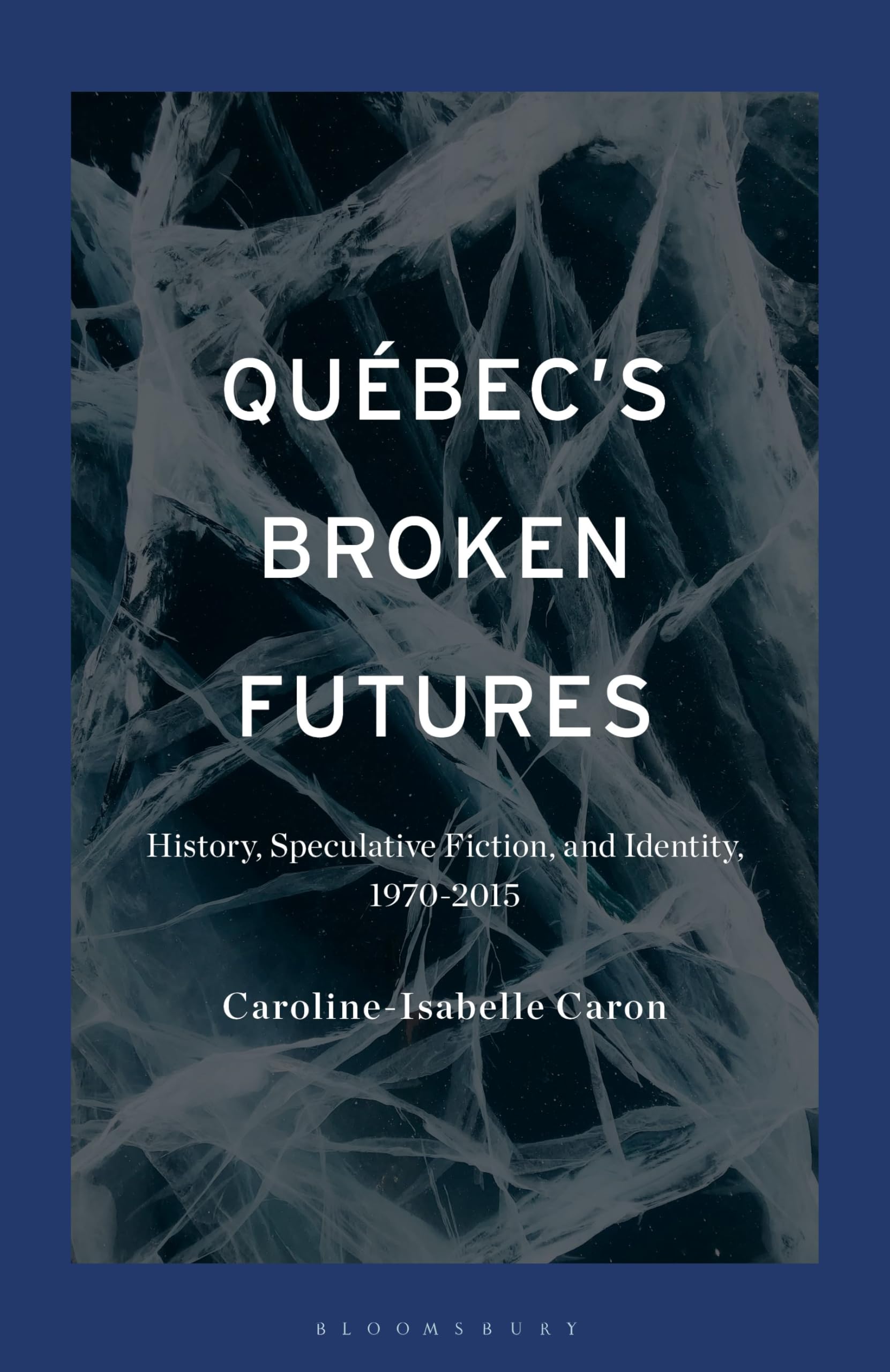 Québec's Broken Futures: History, Speculative Fiction, and Identity, 1970–2015