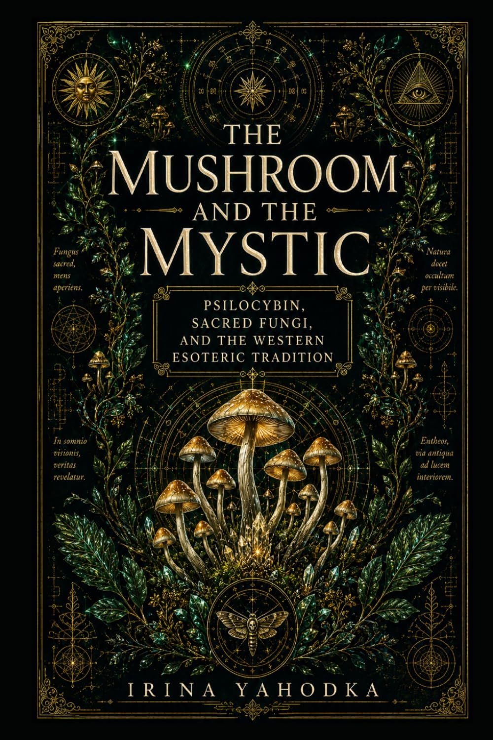 The Mushroom and the Mystic: Psilocybin, Sacred Fungi, and the Western Esoteric Tradition (THE PLANT ORACLES)