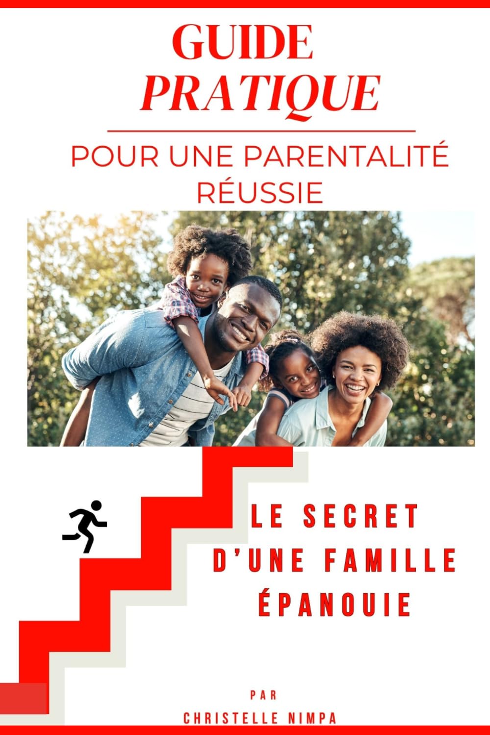 Guide Pratique Pour Une Parentalité Réussie: Le Secret D’une Famille Epanouie