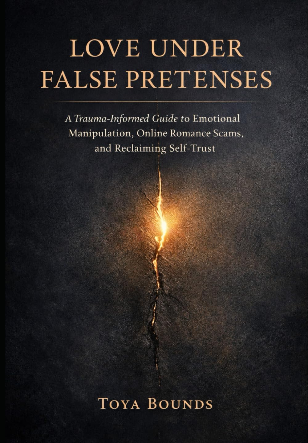 Love Under False Pretenses: A Trauma-Informed Guide to Emotional Manipulation, Online Romance Scams, and Reclaiming Self-Trust