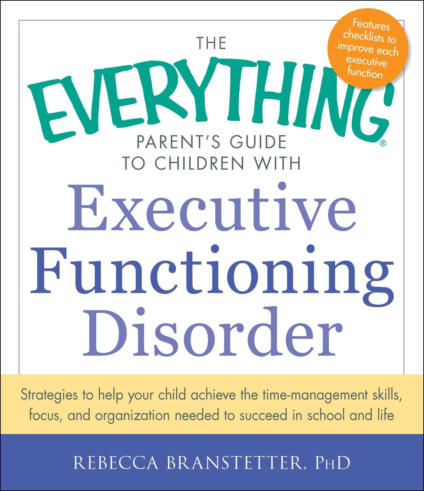 The Everything Parent's Guide to Children with Executive Functioning Disorder: Strategies to help your child achieve the time-management skills, ... in school and life (Everything(r) Series)