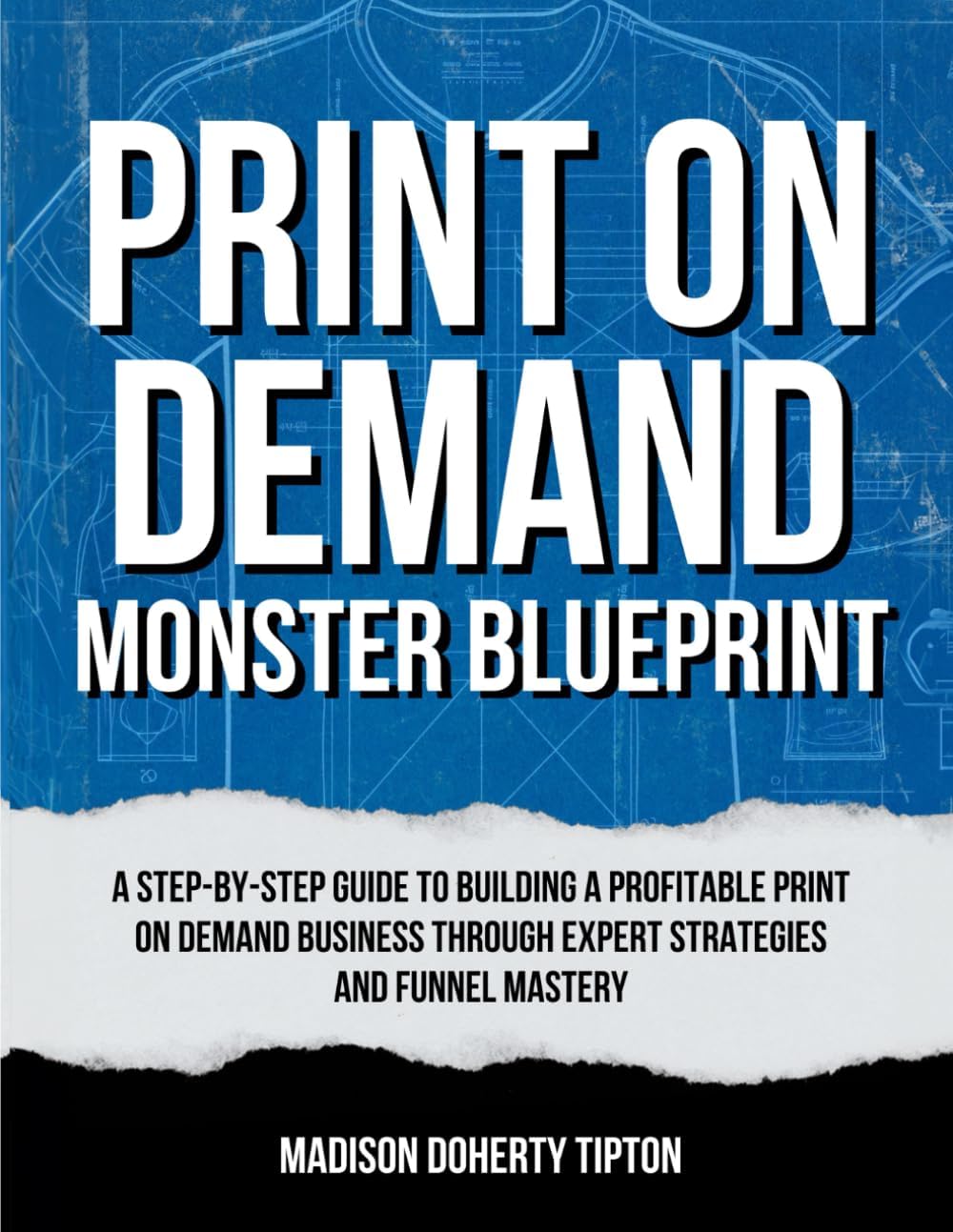 Print on Demand Monster Blueprint: A 30-Day Strategy for Mastering Ecommerce, Sales Funnels and Marketing: Digital Marketing Essentials: A ... Digital Marketing Essentials, Band 1)