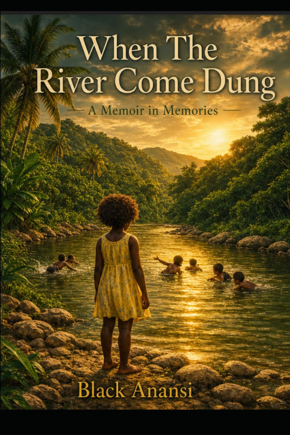 When the River Come Dung: A Memoir in Memories