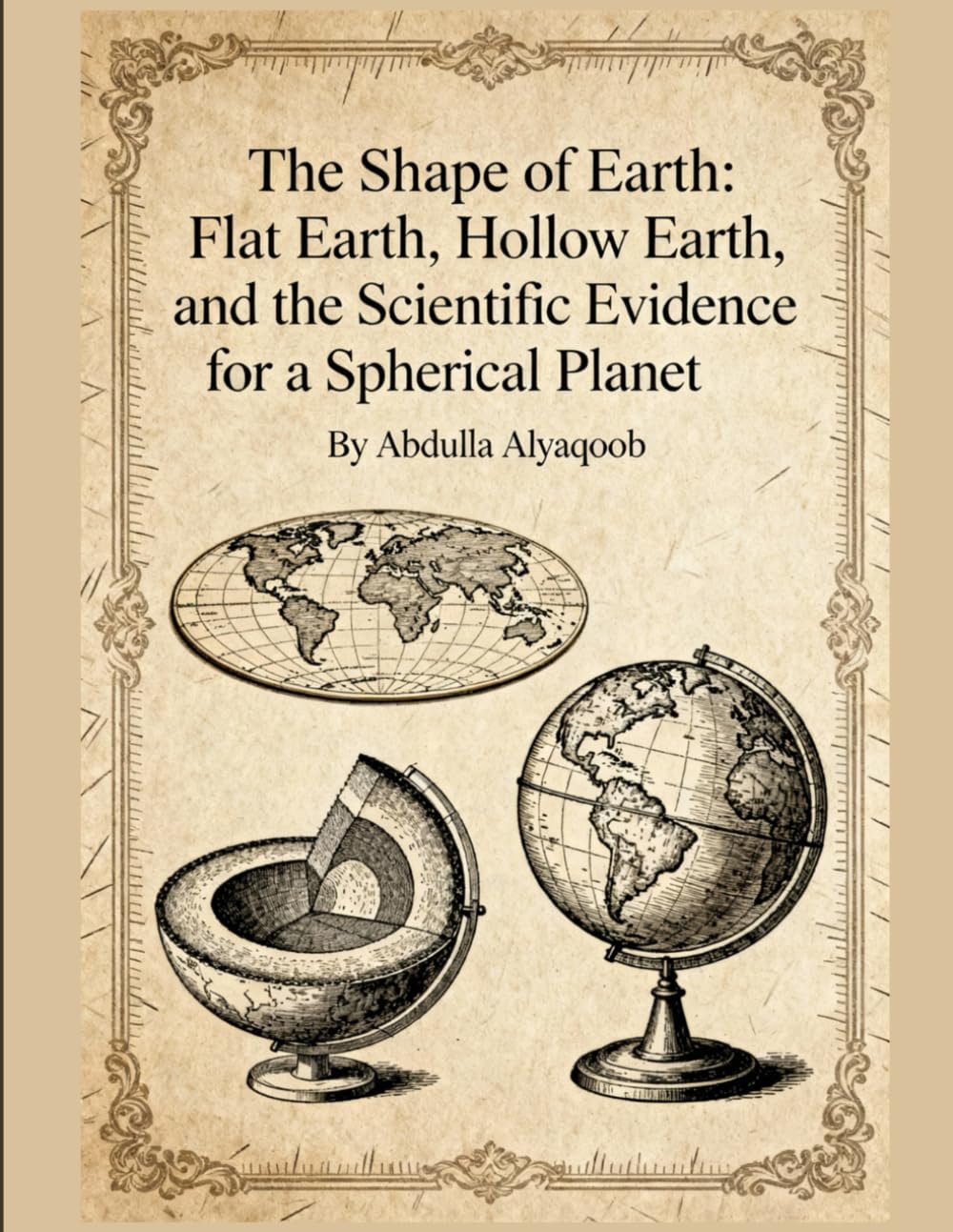 The Shape of Earth: Flat Earth, Hollow Earth, and the Scientific Evidence for a Spherical Planet