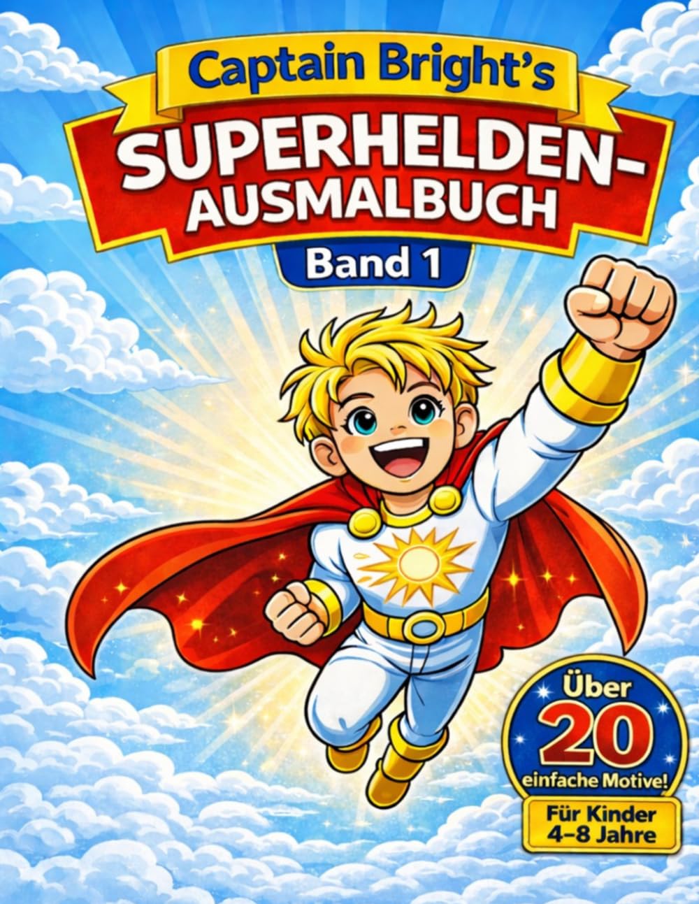 Captain Bright – Mein erstes Superhelden-Malbuch für Kinder (4–8 Jahre): Superhelden Ausmalbuch für Jungen und Mädchen – Kreatives Malbuch für Kinder