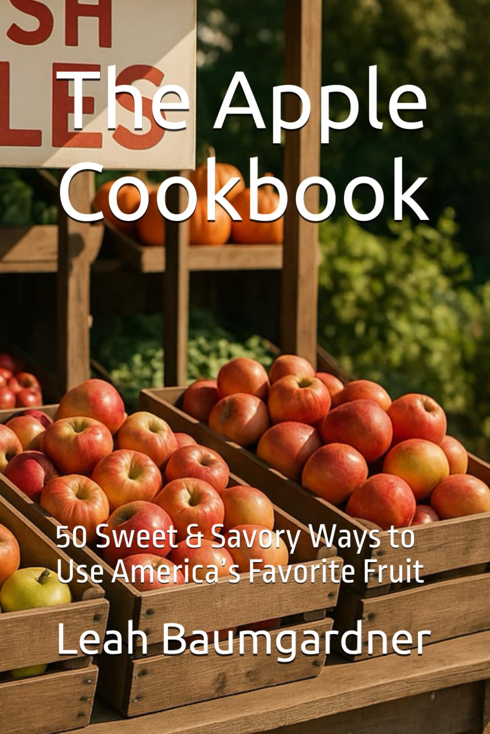 The Apple Cookbook: 50 Sweet & Savory Ways to Use America’s Favorite Fruit (Baking Bliss)
