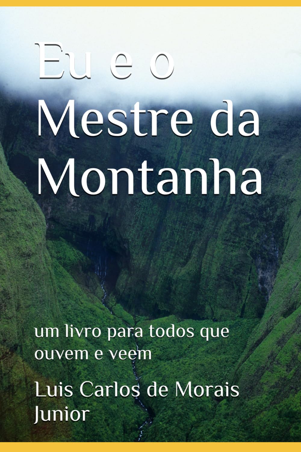 Eu e o Mestre da Montanha: um livro para todos que ouvem e veem