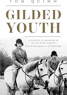Gilded Youth: A History of Growing Up in the Royal Family: From the Tudors to the Cambridges
