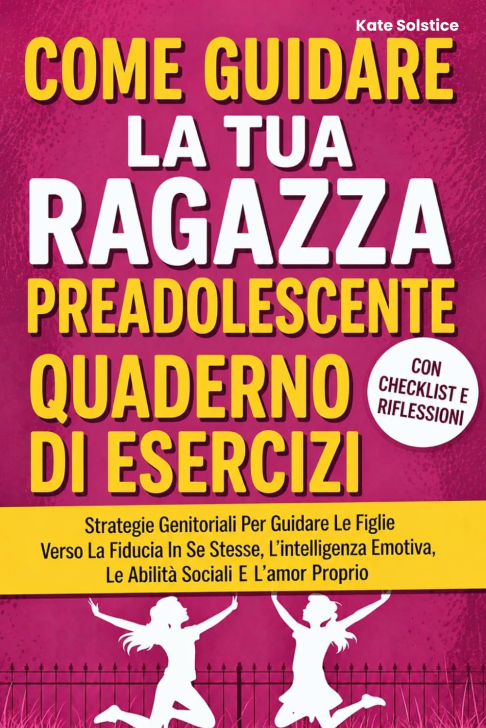 Come Guidare La Tua Ragazza Preadolescente Quaderno Di Esercizi: Strategie Genitoriali Per Guidare Le Figlie Verso La Fiducia In Se Stesse, L'intelligenza Emotiva, Le Abilità Sociali E L'amor Proprio