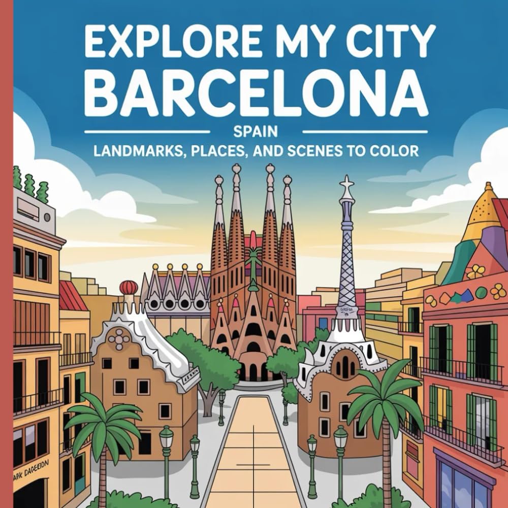 Explore My City: Barcelona, Spain: Landmarks, Places, and Scenes To Color (Explore My City Coloring Books)