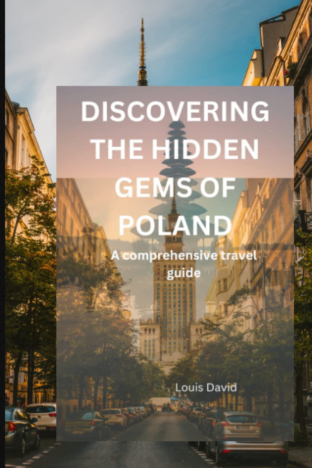 DISCOVERING THE HIDDEN GEMS OF POLAND: The comprehensive travel guide