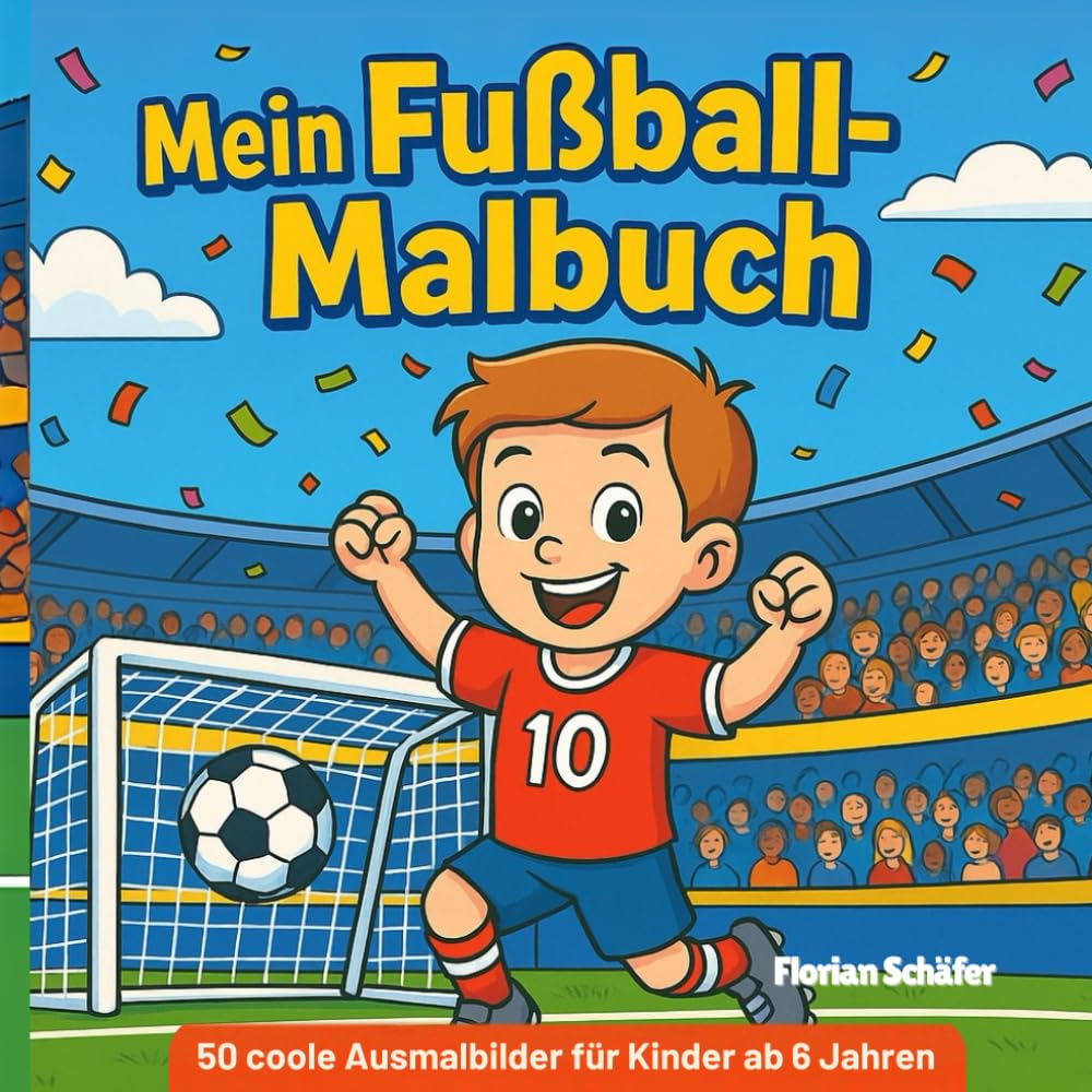 Mein Fußball Malbuch: Über 50 coole Ausmalbilder für Kinder ab 6 Jahren: Spielerisch malen, mitfiebern & kreativ sein – mit spannenden Spielszenen, ... Welt des Fußballs! (Meine Malbücher)
