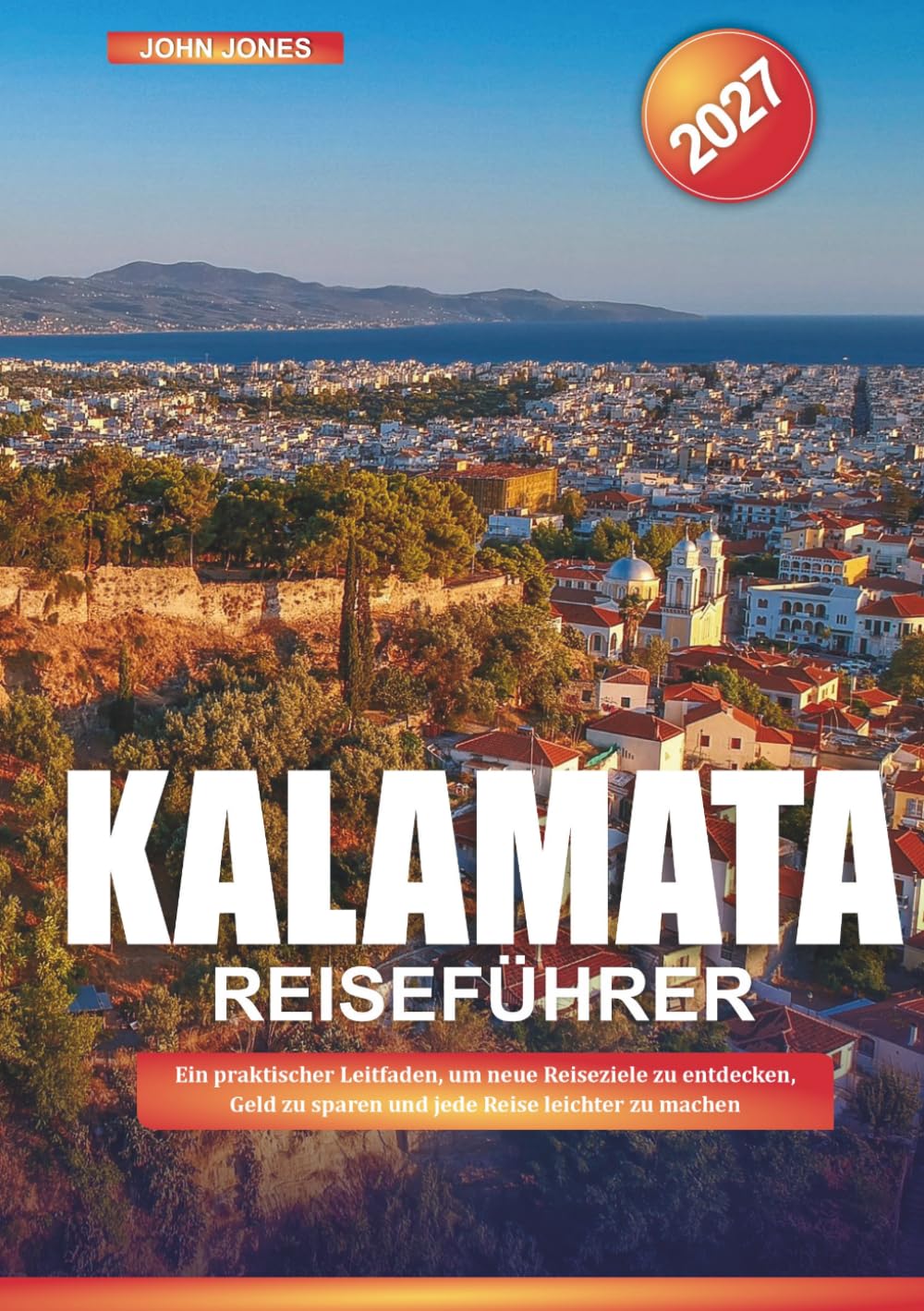KALAMATA REISEFÜHRER 2027: Ein praktischer Leitfaden, um neue Reiseziele zu entdecken, Geld zu sparen und jede Reise leichter zu machen