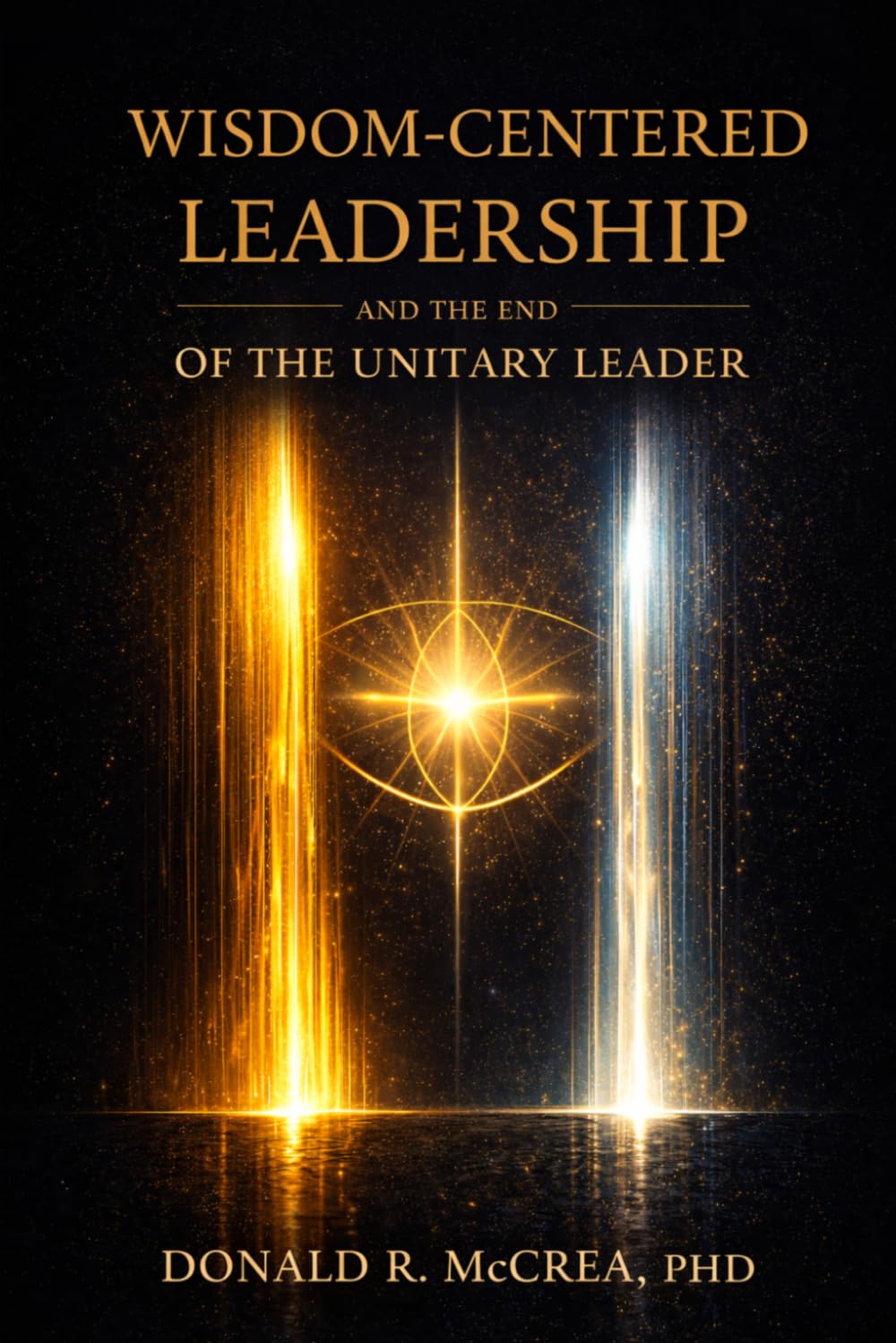 Wisdom-Centered Leadership and the End of the Unitary Leader: A Revolutionary Architecture for Relational Authority, Dyadic Governance, and the Future of Leadership