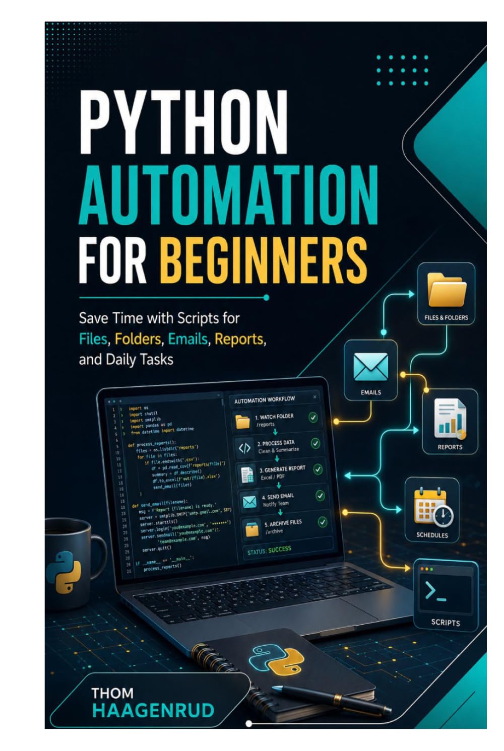 Python Automation for Beginners: Save Time with Scripts for Files, Folders, Emails, Reports, and Daily Tasks