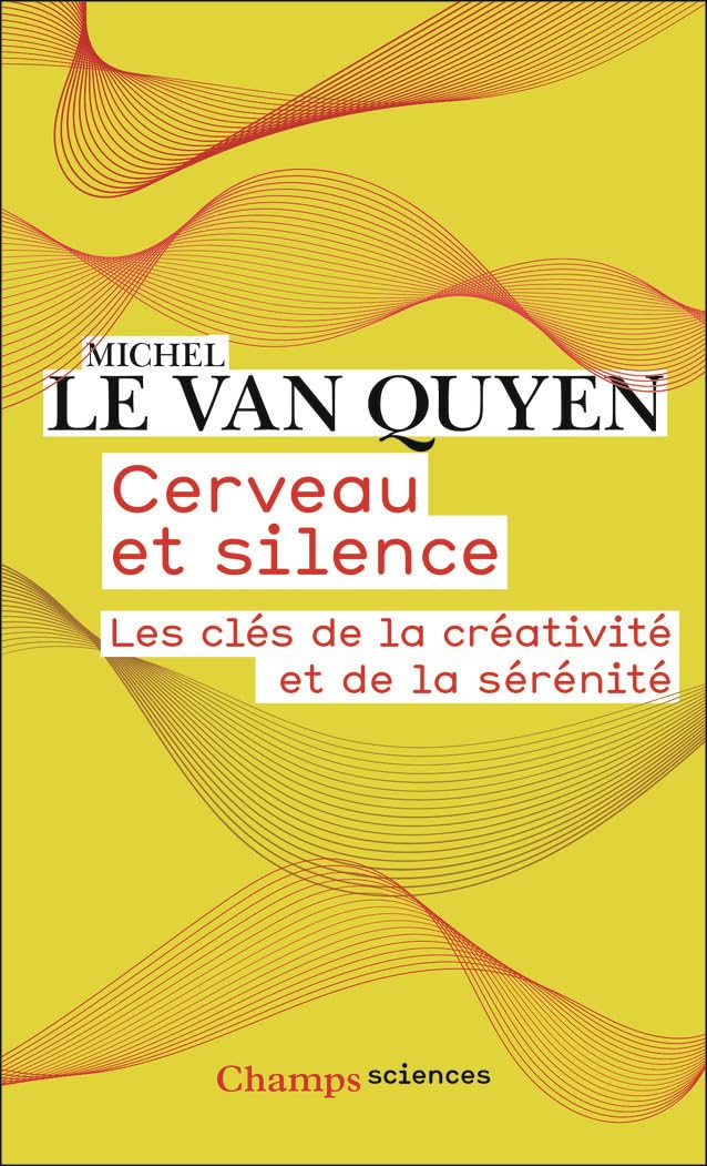 Cerveau et silence: Les clés de la créativité et de la sérénité
