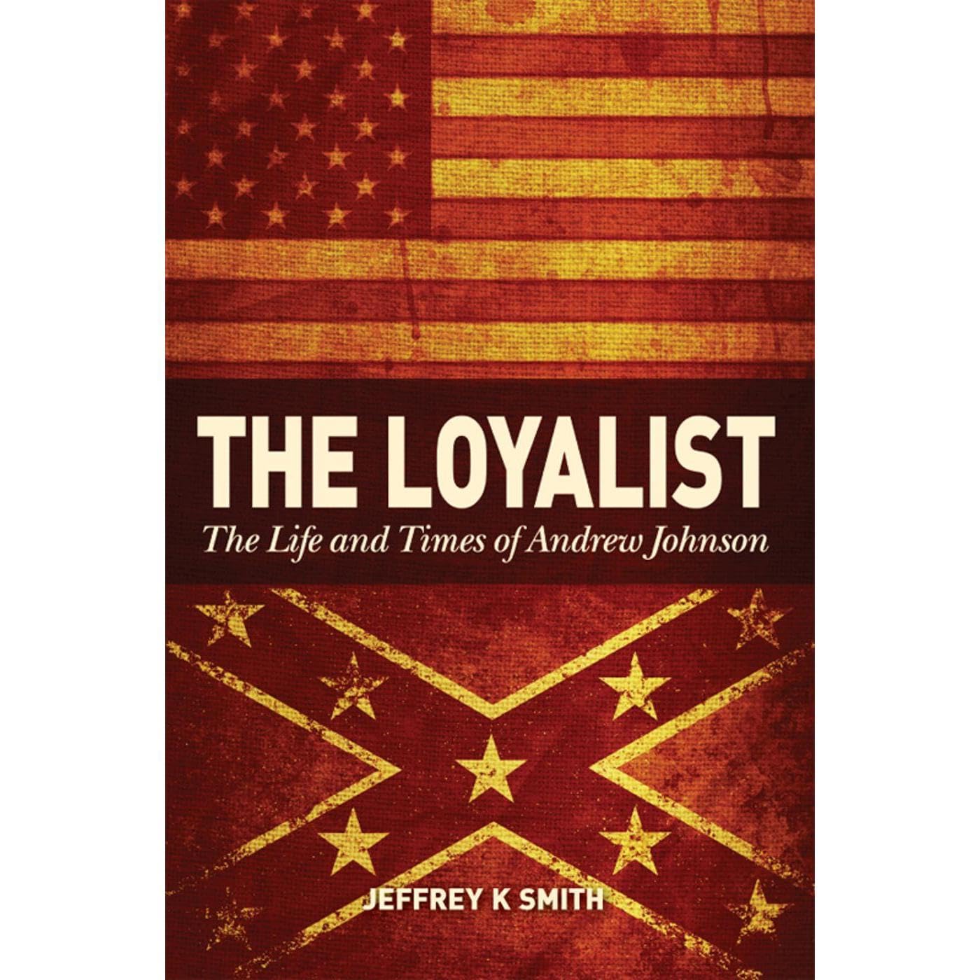 The Loyalist: The LIfe and Times of Andrew Johnson