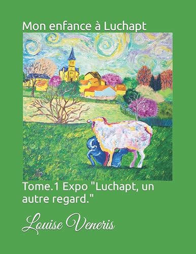 Mon enfance à Luchapt: Tome.1 Expo "Luchapt, un autre regard."