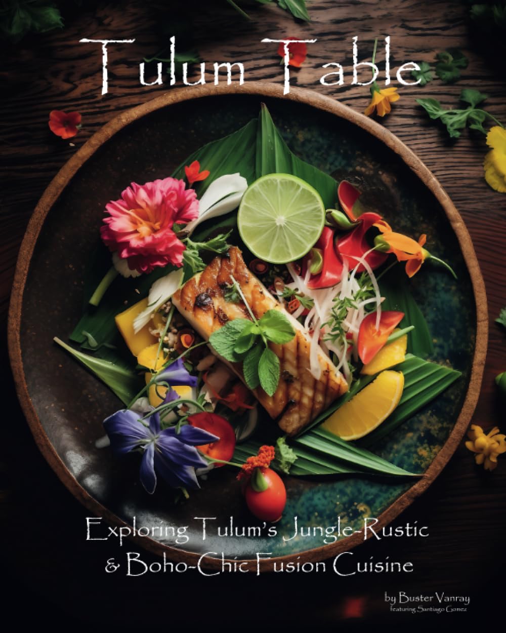 Tulum Table: Exploring Tulum’s Jungle-Rustic & Boho-Chic Fusion Cuisine