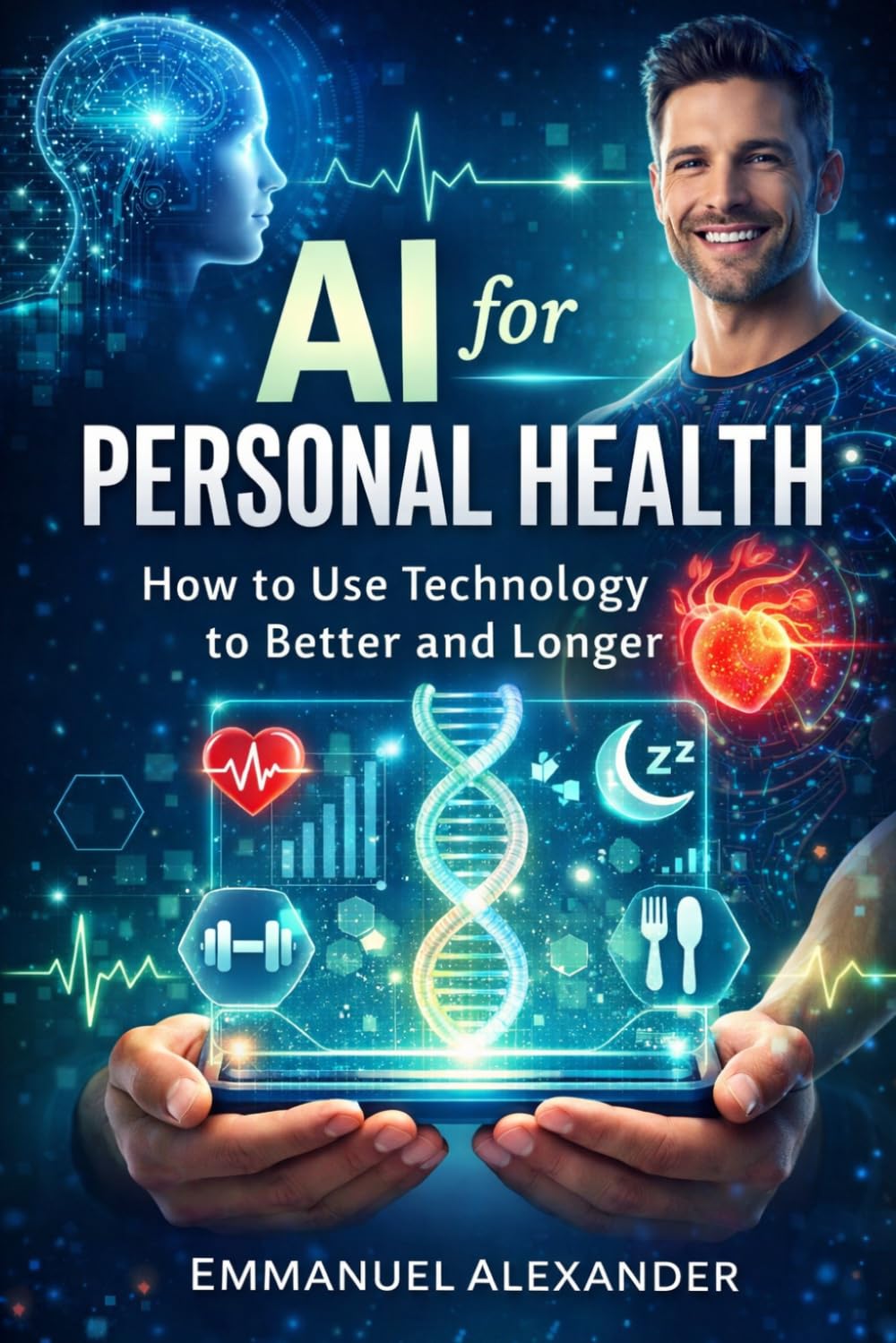 AI for Personal Health: How to Use Technology to Live Better and Longer