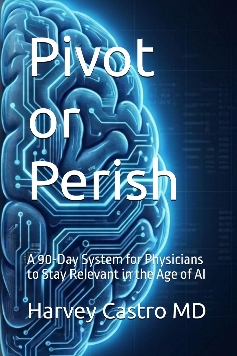 Pivot or Perish: A 90-Day System for Physicians to Stay Relevant in the Age of AI