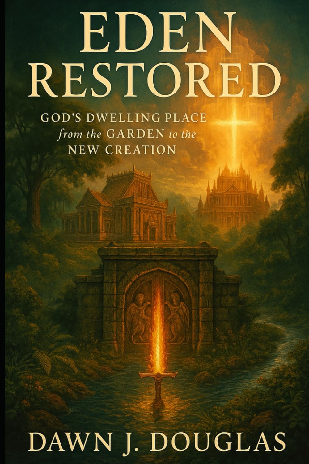 Eden Restored: God’s Dwelling Place from the Garden to the New Creation