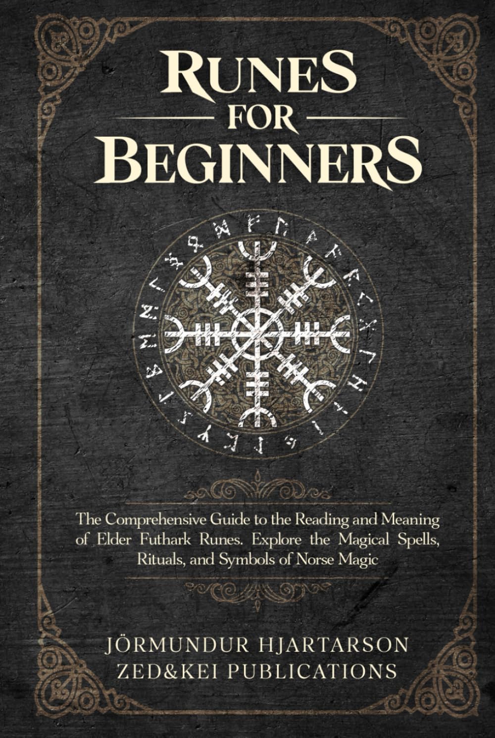 Runes for Beginners: The Comprehensive Guide to the Reading and Meaning of Elder Futhark Runes. Explore the Magical Spells, Rituals, and Symbols of Norse Magic