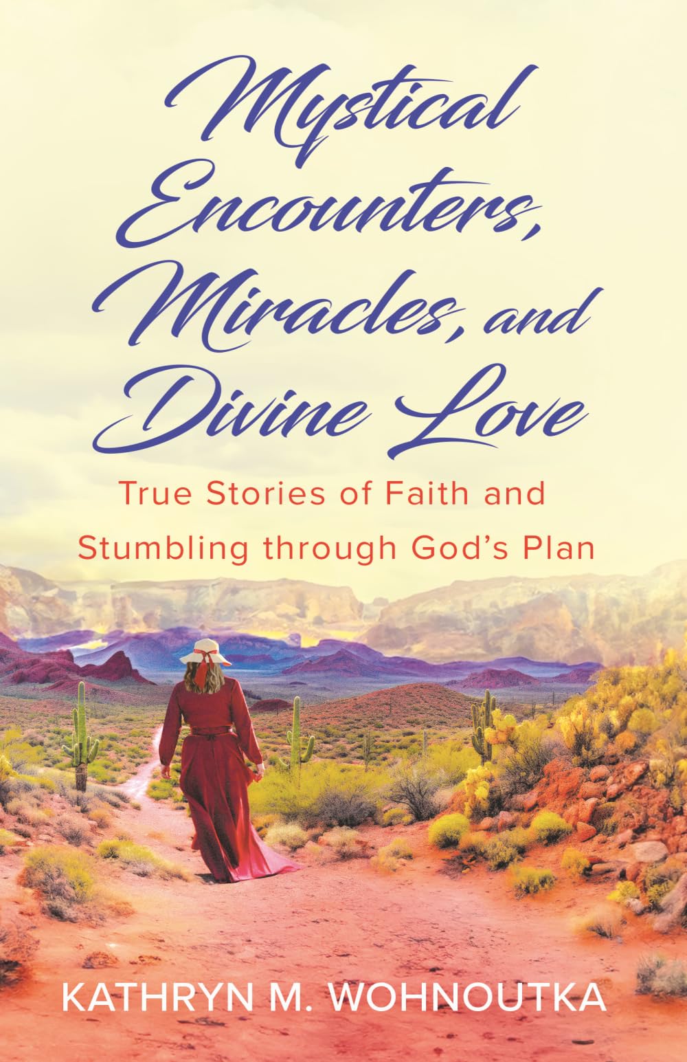 Mystical Encounters, Miracles, and Divine Love: True Stories of Faith and Stumbl