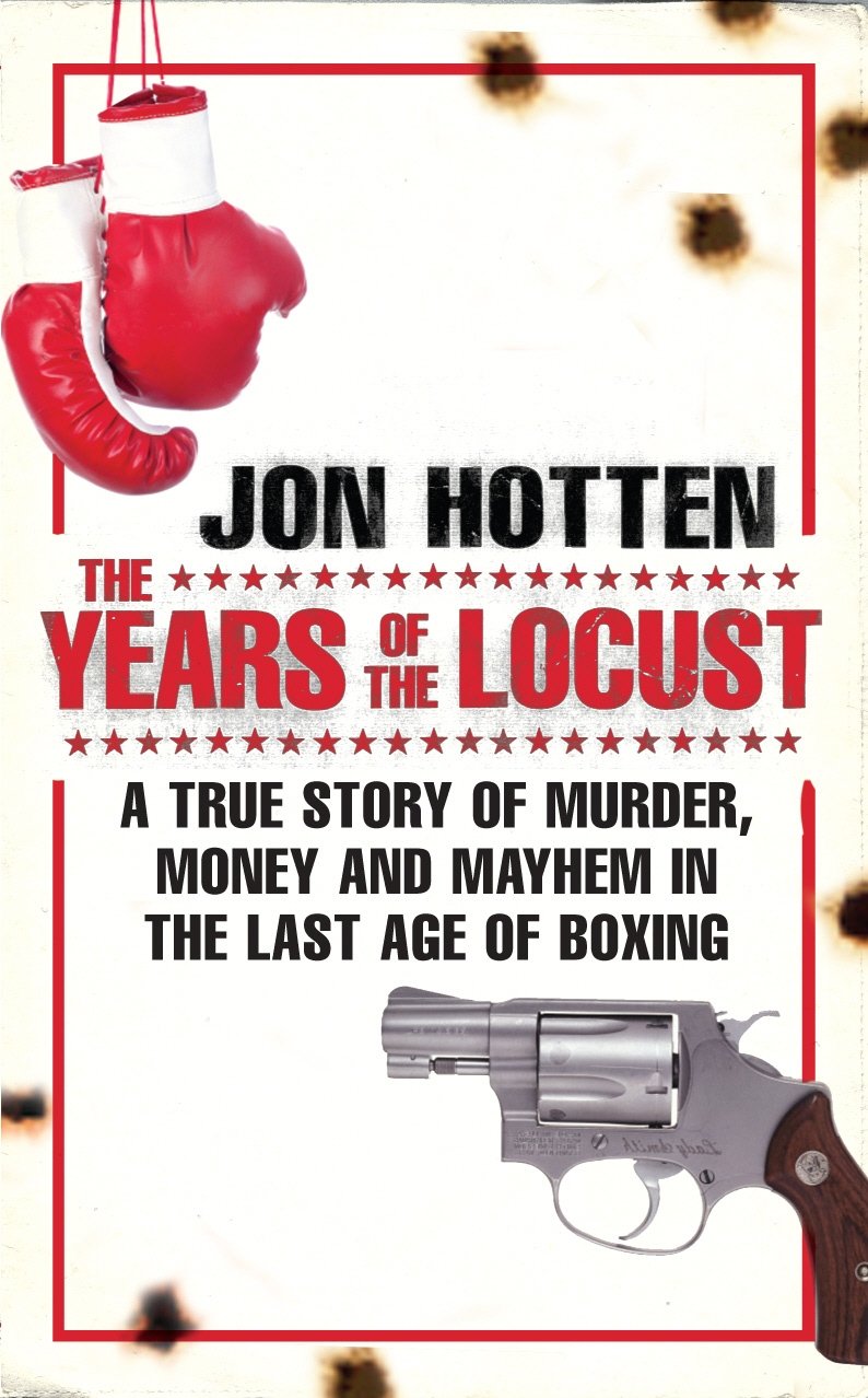 The Years of the Locust Jon Hotten Boxing True Crime Murder Sport Book