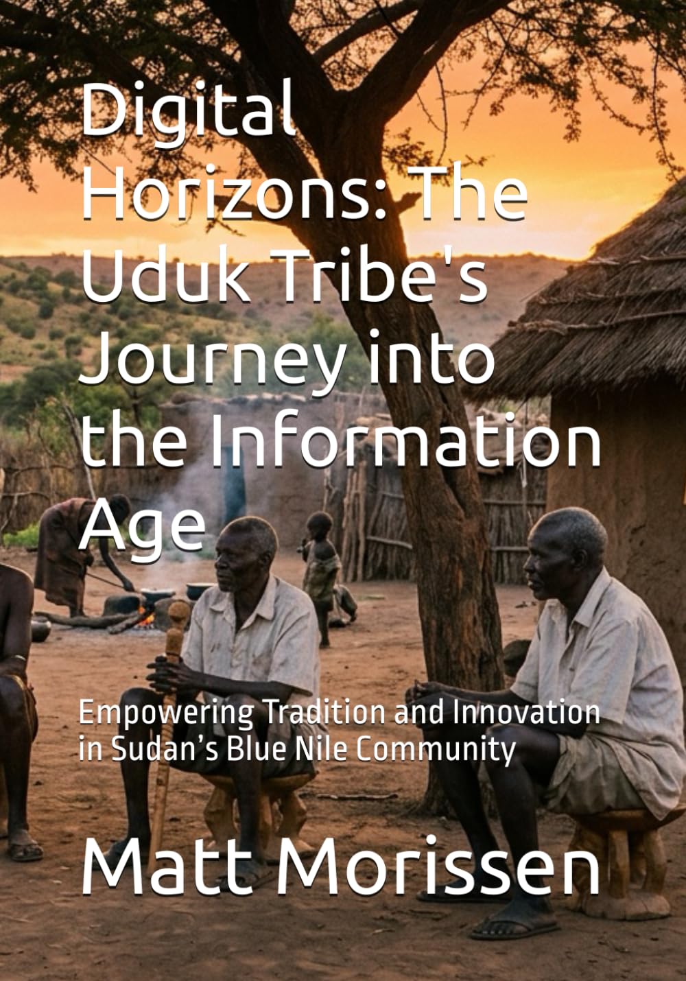 Digital Horizons: The Uduk Tribe's Journey into the Information Age: Empowering Tradition and Innovation in Sudan’s Blue Nile Community