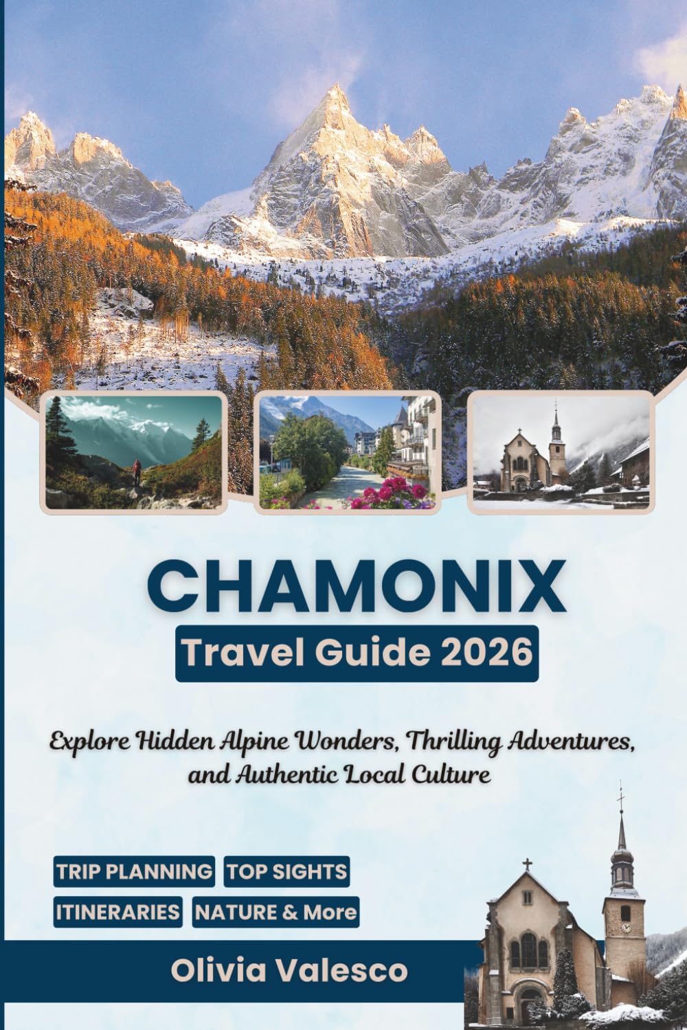 CHAMONIX Travel Guide 2026: Explore Hidden Alpine Wonders, Thrilling Adventures, and Authentic Local Culture