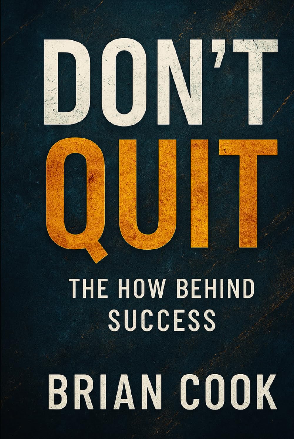 DON'T QUIT: The How Behind Success