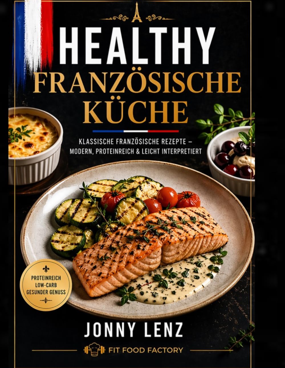 HEALTHY – Französische Küche: Klassische französische Rezepte – modern, proteinreich & leicht interpretiert (Simple Global Fitness Food)