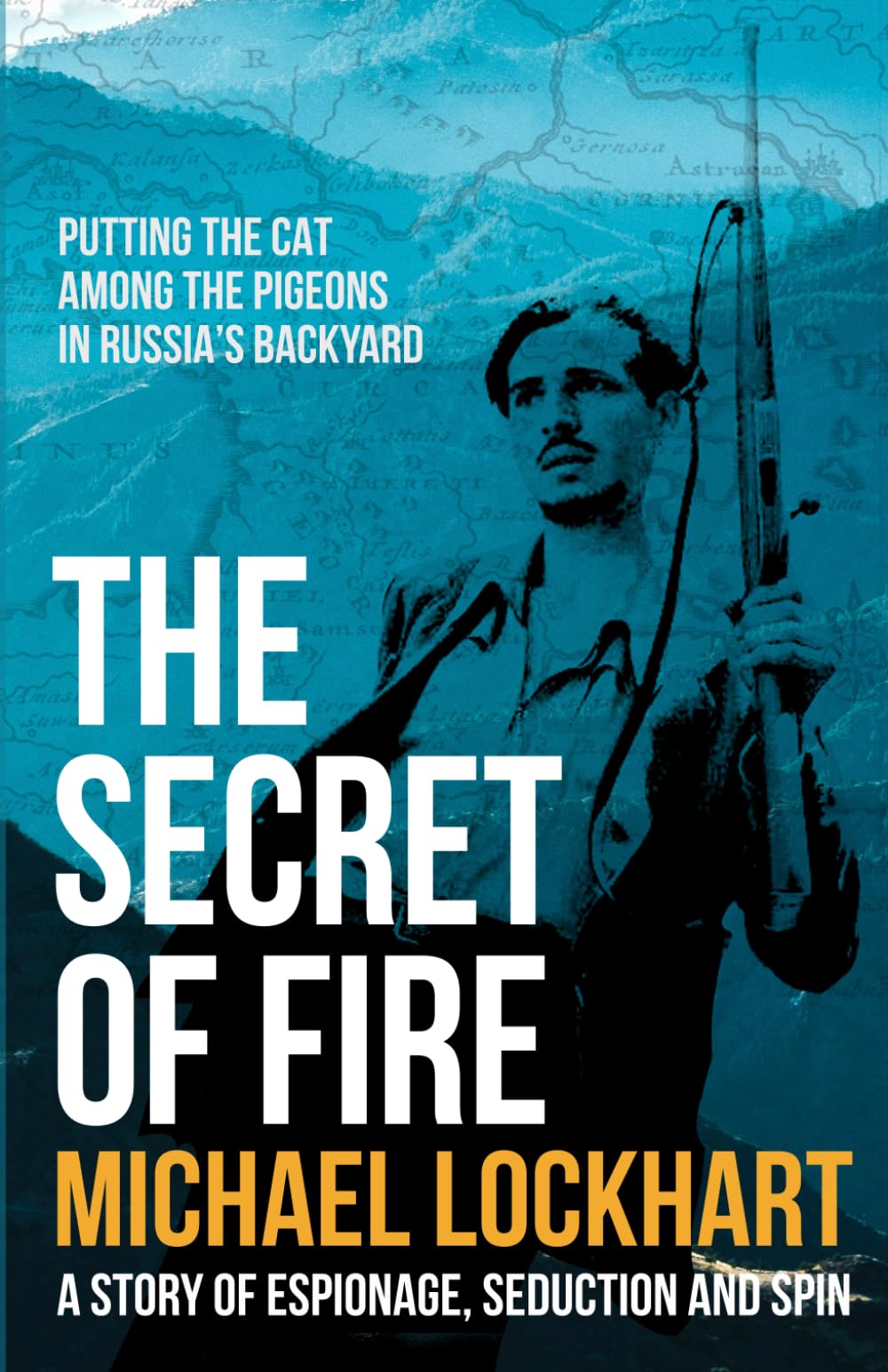 The Secret of Fire: A story of espionage, seduction and spin
