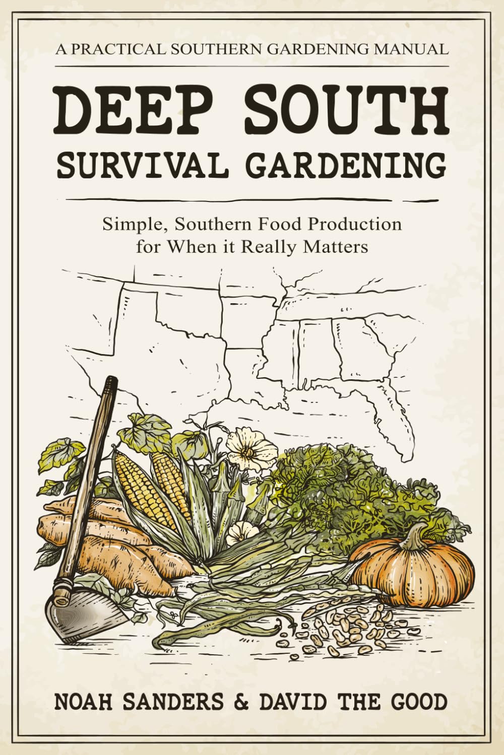 Deep South Survival Gardening: Simple, Southern Food Production for When it Really Matters