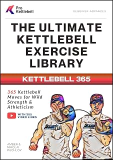 The Ultimate Kettlebell Exercise Library: 365 Kettlebell Movements to Build Wild Strength, Enhance Athleticism, and Improve Your Health (The Pro Kettlebell Collection)