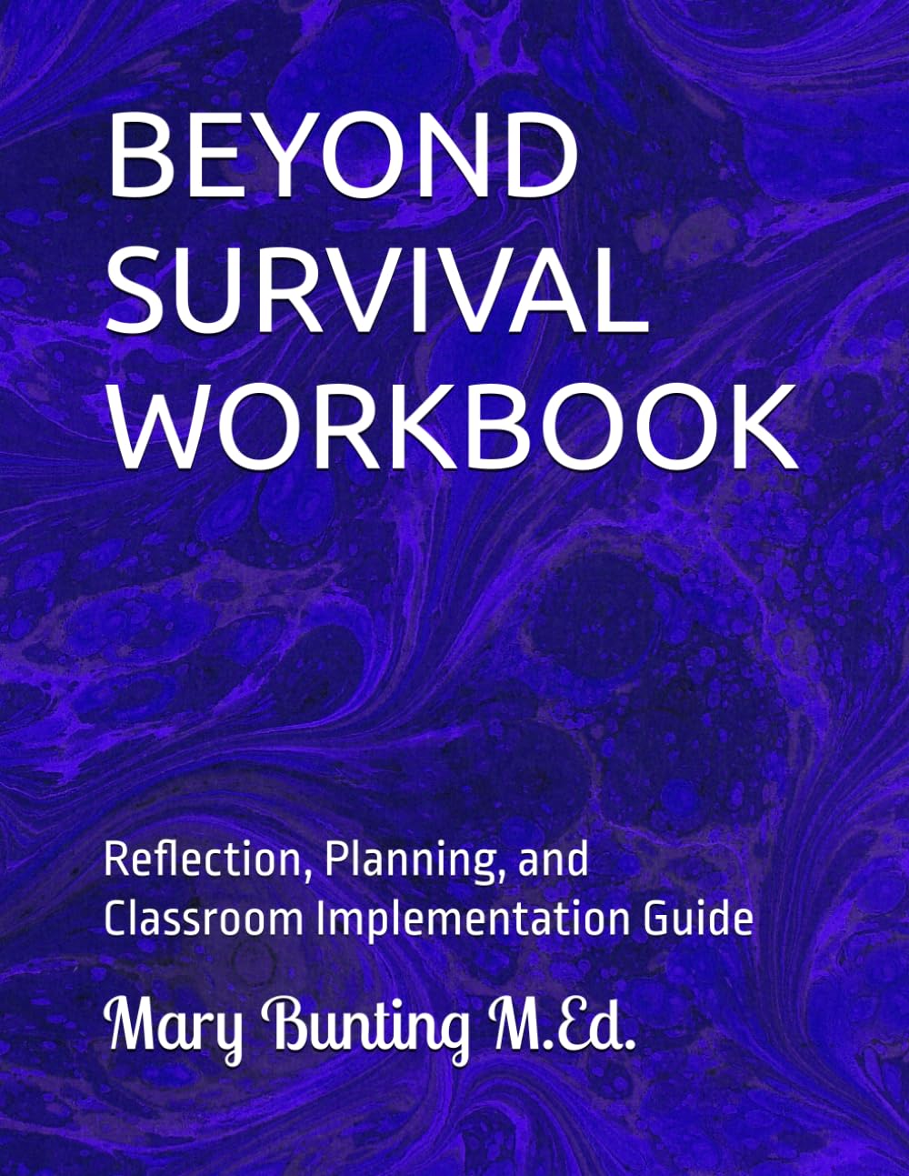 BEYOND SURVIVAL WORKBOOK: Reflection, Planning, and Classroom Implementation Guide