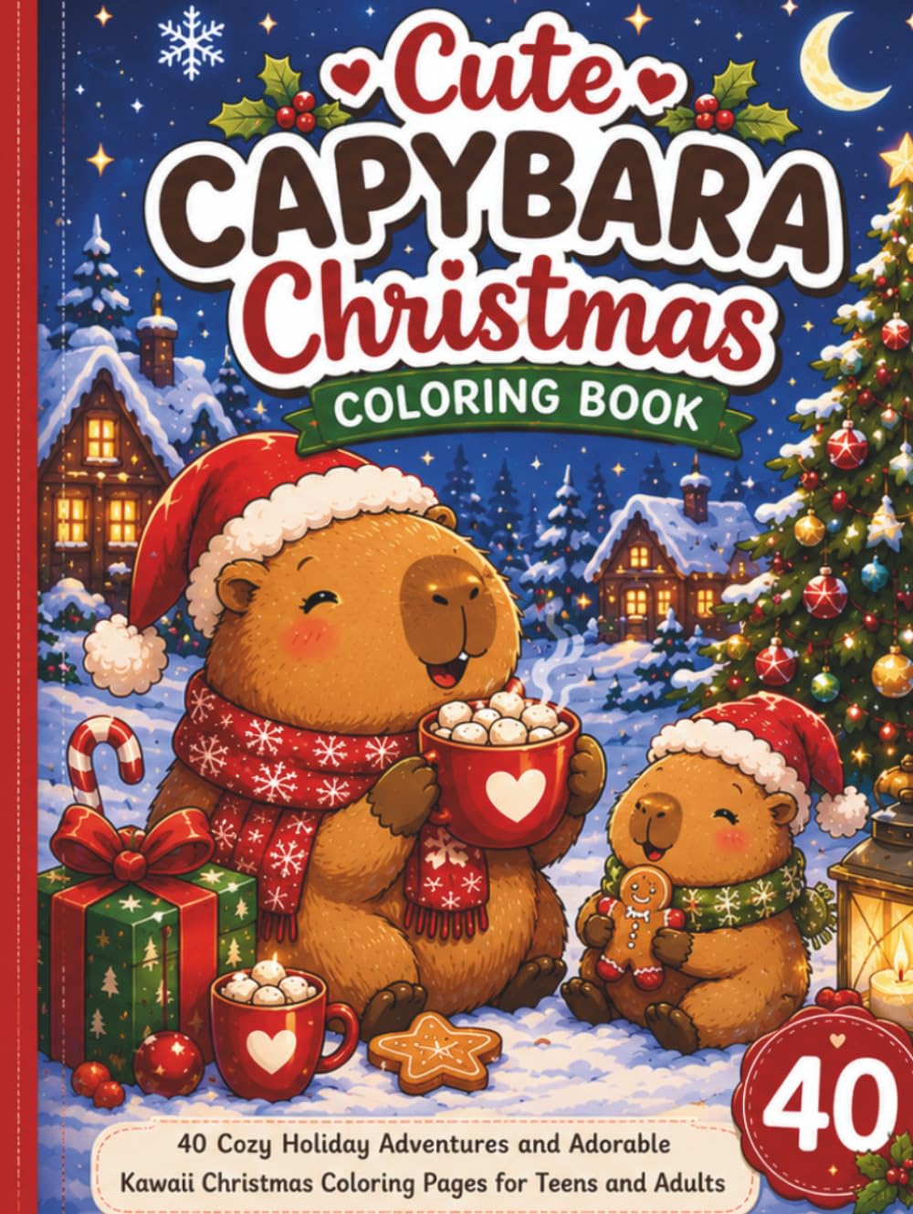 Cute Capybara Christmas Coloring Book: 40 Cozy Holiday Adventures and Adorable Kawaii Christmas Coloring Pages for Teens and Adults
