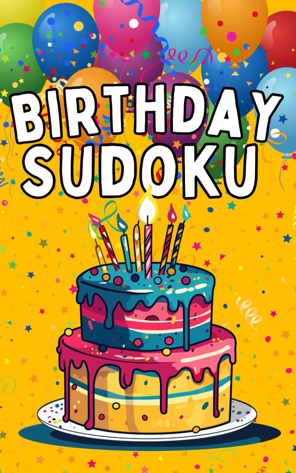 Birthday Sudoku: Fun Puzzles to Celebrate the Happy Day – A Thoughtful Gift Book for Puzzle and Logic Lovers of All Ages