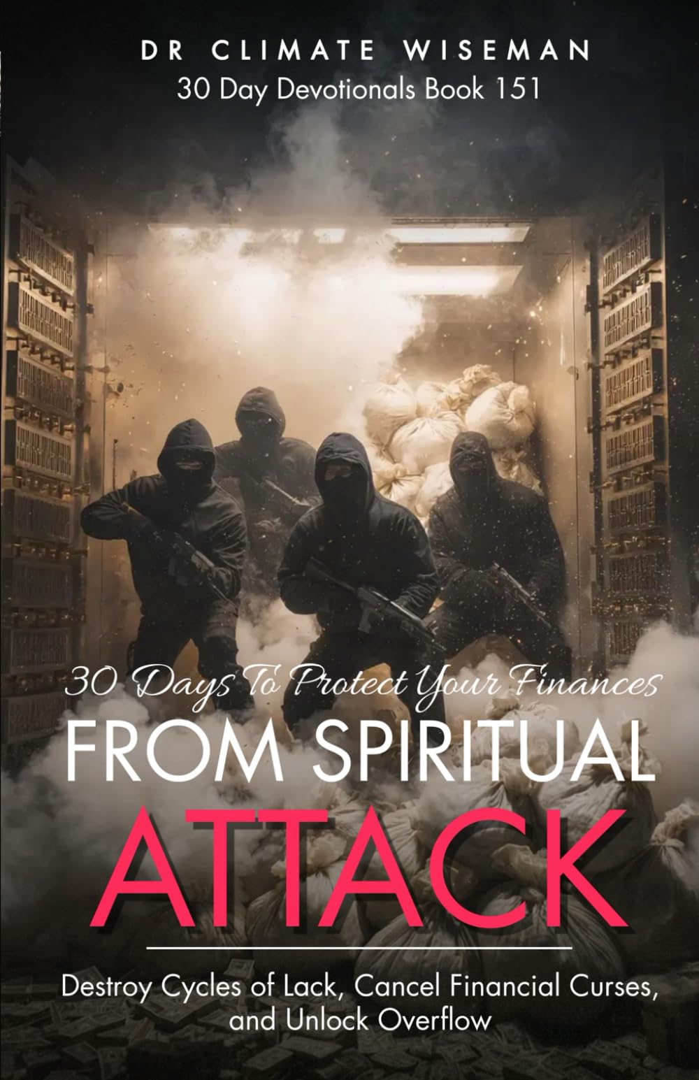 30 Days to Protect Your Finances from Spiritual Attack: Destroy Cycles of Lack, Cancel Financial Curses, and Unlock Overflow (30 Day Devotionals)
