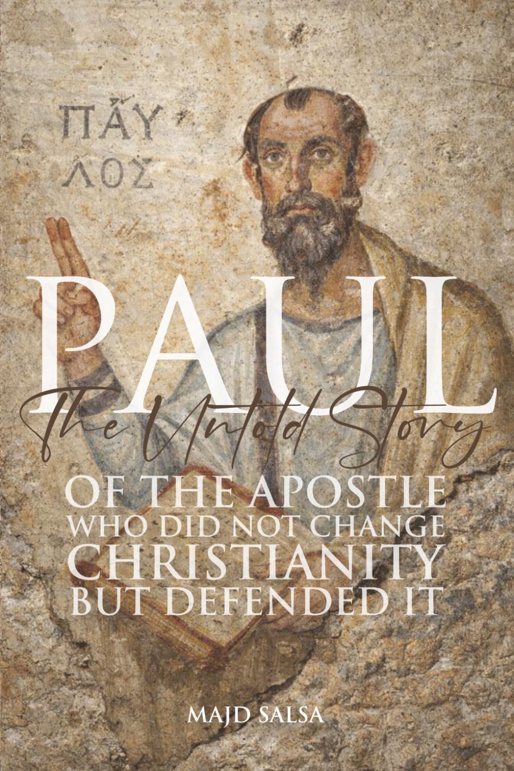 PAUL: The Untold Story of the Apostle Who Did Not Change Christianity—But Defended It