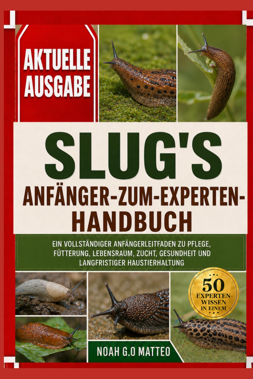 SLUG'S ANFÄNGER-ZUM-EXPERTEN-HANDBUCH: EIN VOLLSTÄNDIGER ANFÄNGERLEITFADEN ZU PFLEGE, FÜTTERUNG, LEBENSRAUM, ZUCHT, GESUNDHEIT UND LANGFRISTIGER HAUSTIERHALTUNG