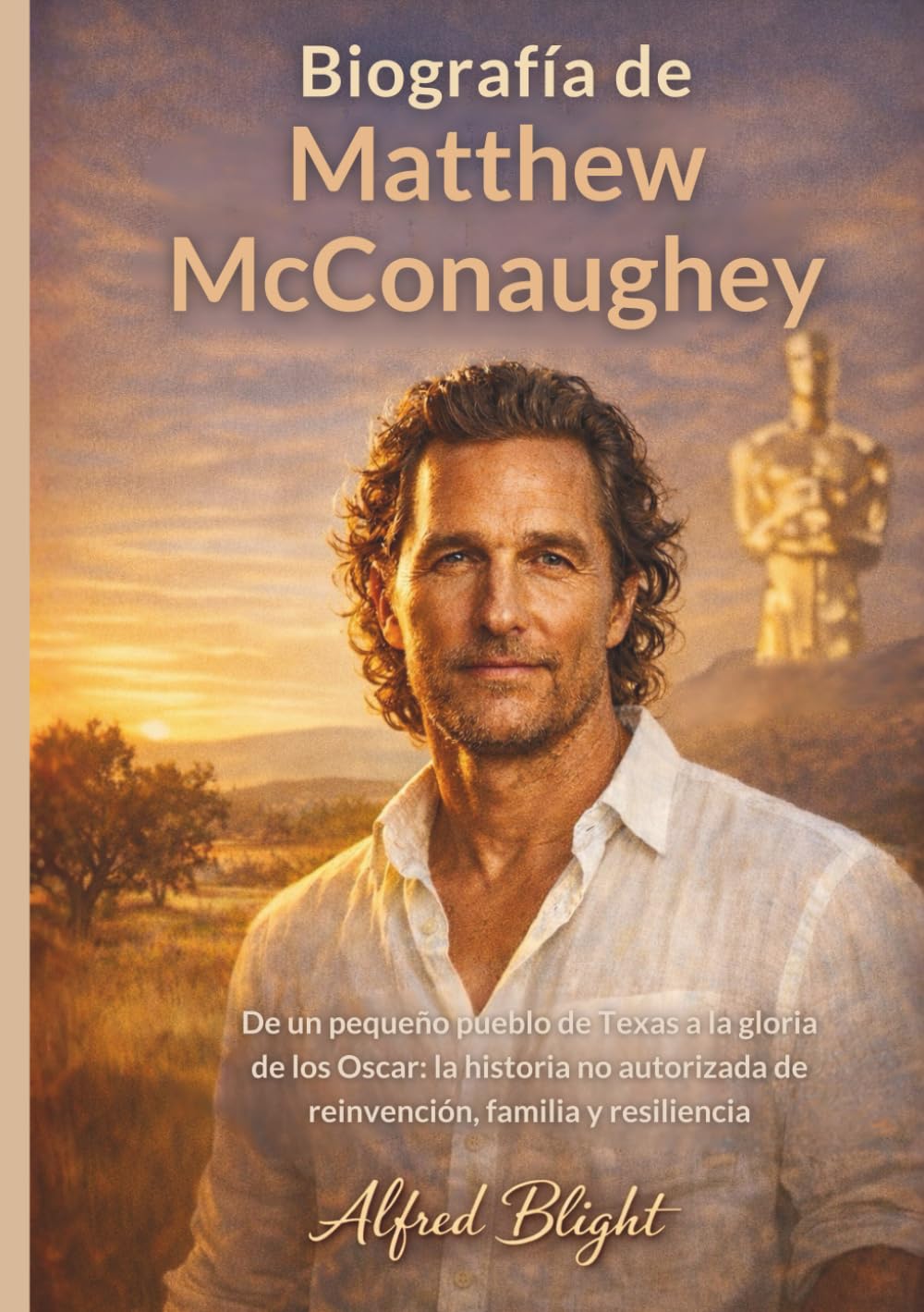 Biografía de Matthew McConaughey: De un pequeño pueblo de Texas a la gloria de los Oscar: la historia no autorizada de reinvención, familia y resiliencia