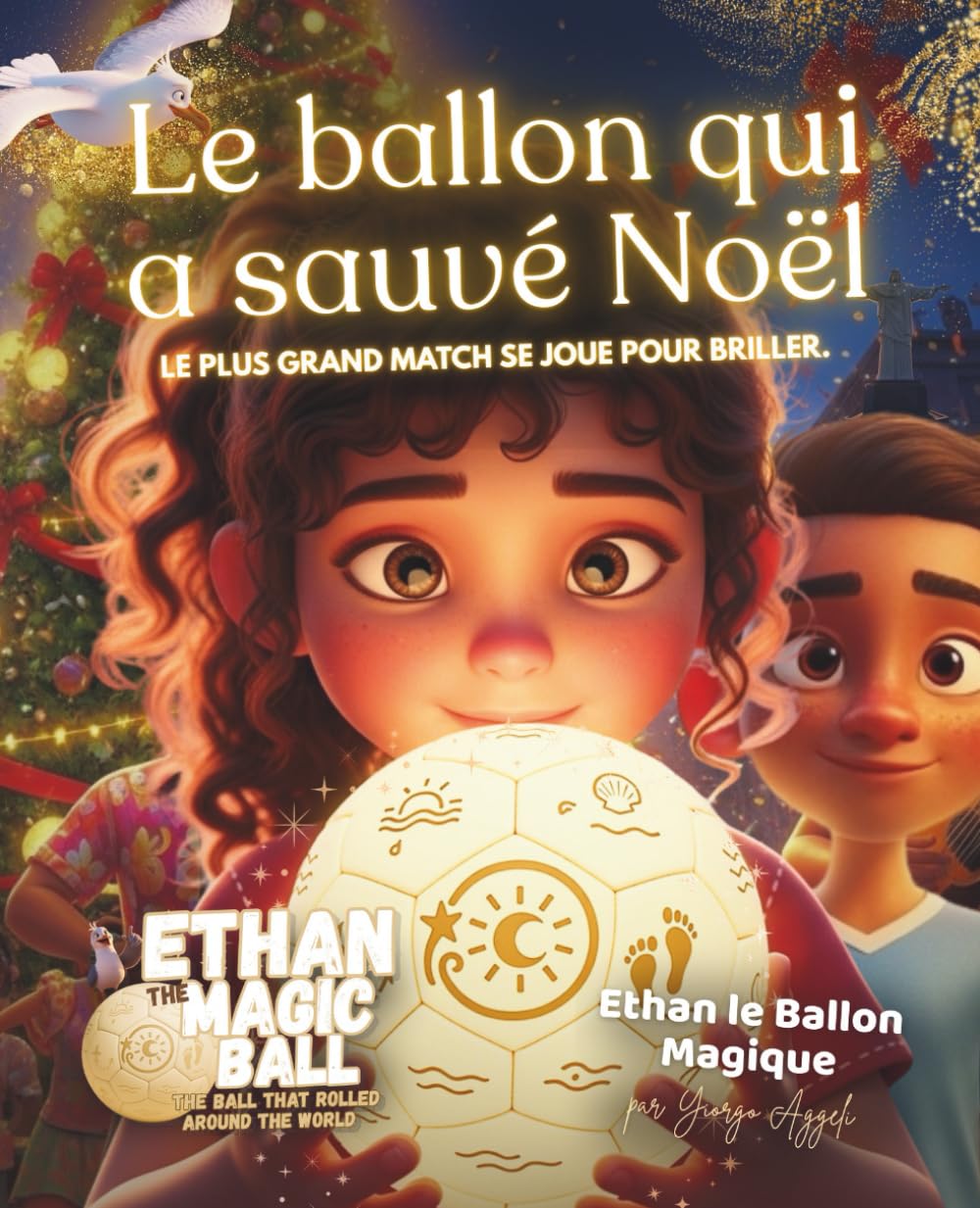 Ethan le Ballon Magique : Le ballon qui a sauvé Noël: Une histoire de Noël pleine de magie, de solidarité et de lumière (Ethan le Ballon Magique – La Série des Premiers Voyages)