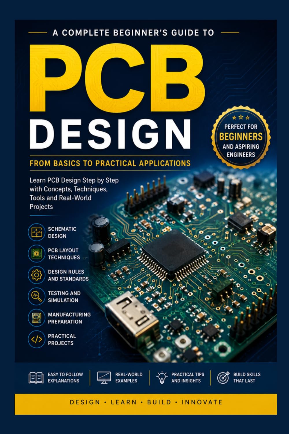 PCB Design for Beginner:s A Complete Step by Step Guide to Printed Circuit Board Design: A beginner friendly guide to schematic design, PCB layout and fabrication processes made simple and practical