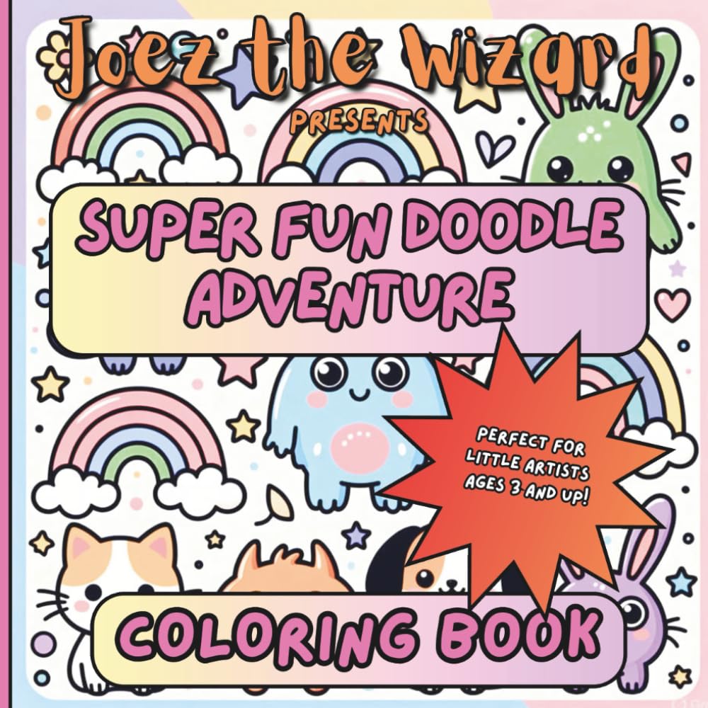 Joez the Wizard Presents Super Fun Doodle Adventure Coloring Book: Fun Doodles, Cute Creatures & Creative Illustrations for Imaginative Kids