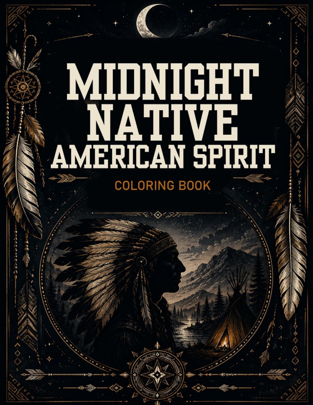 Midnight Native American Spirit Coloring Book: Tribal-Inspired Designs Featuring Sacred Wildlife, Dreamcatchers, Moonlit Landscapes, and Symbolic Patterns for Relaxation