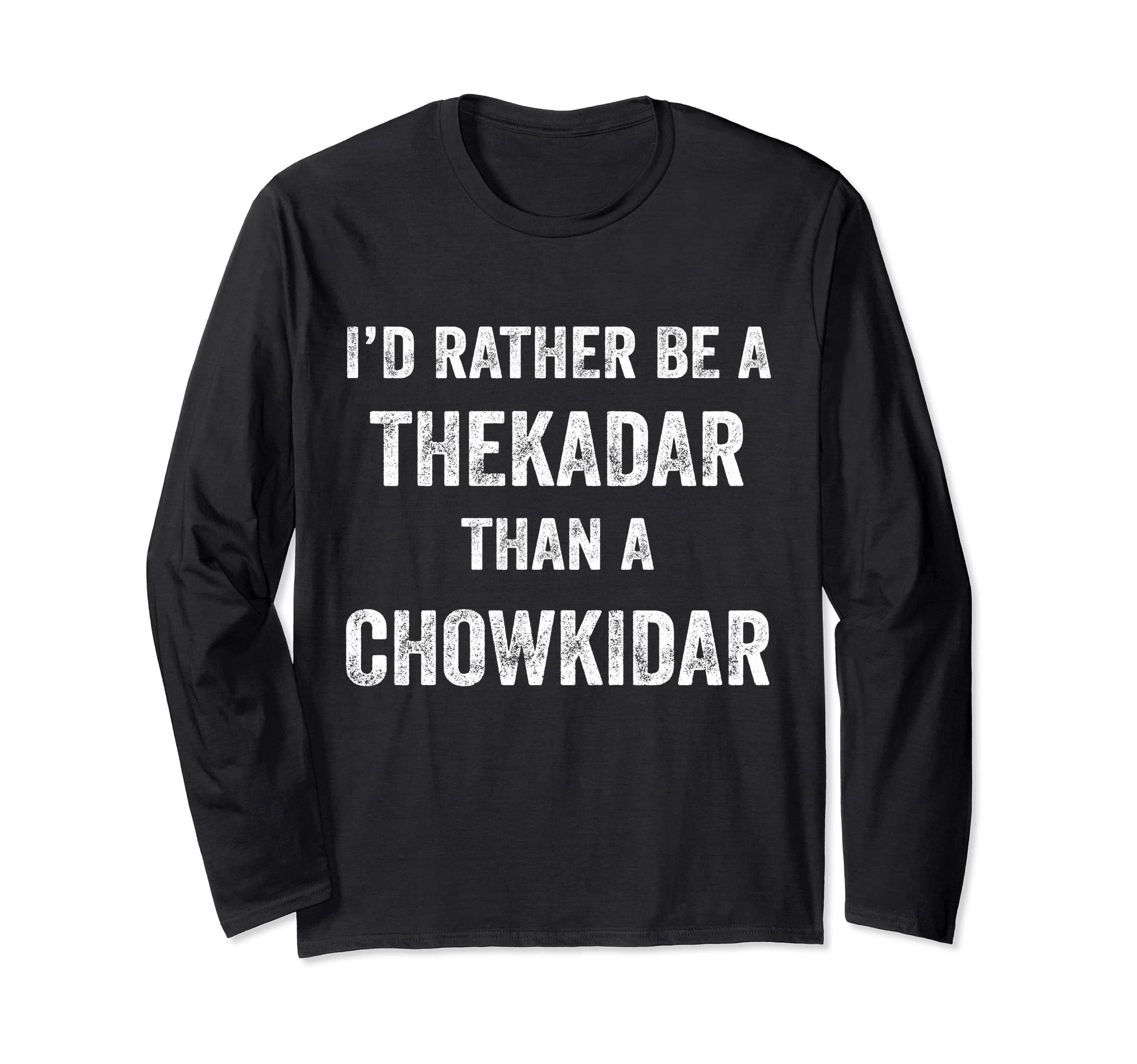 I'd Rather Be A Thekadar Than A Chowkidar Funny Indian Long Sleeve T-Shirt