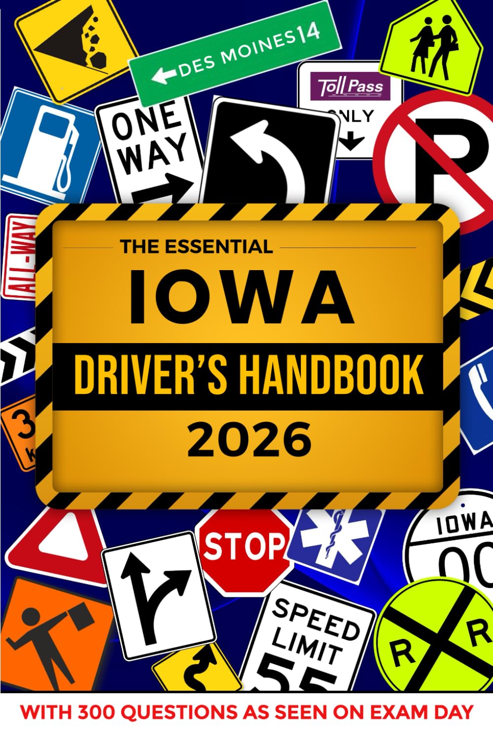 The Essential Iowa Driver's License Handbook. A Study and Practice Manual For New Drivers to Successfully Obtain Their Driving Licence or Permit: This ... 300 DMV Questions and Explained Answers